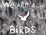 We are all birds