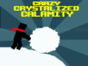 Play The crazy crystalized calamity