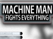 Machine man fights everything
