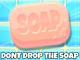 Play Dont drop the soap now