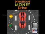 Play Dangerous money drive now