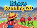 Play I show running 2d now